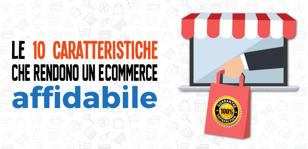 Le 10 caratteristiche che rendono un e-commerce affidabile